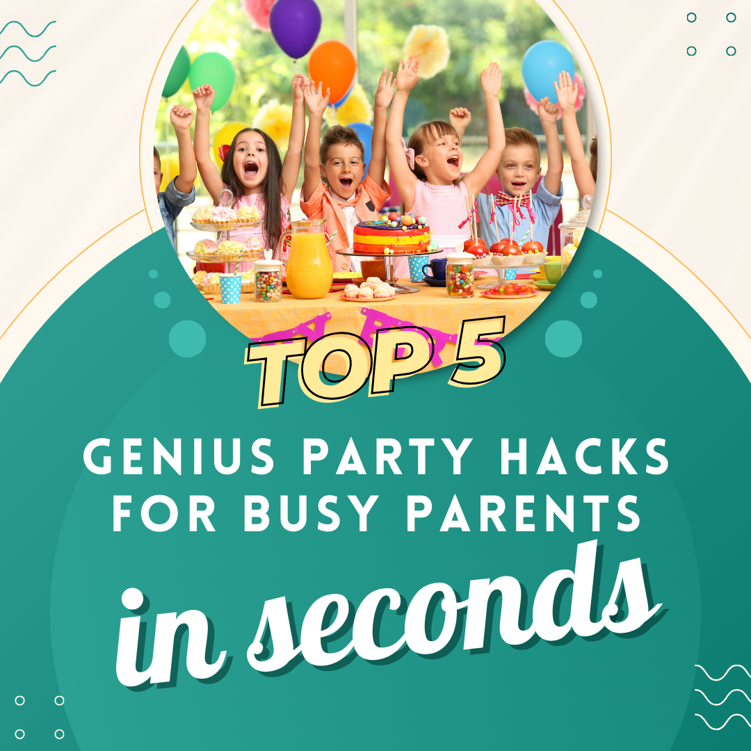 5 Genius Party Hacks for Busy Parents: Transform Your Kids' Party in Minutes