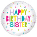 Happy Birthday Sister Round Foil Balloon 18''